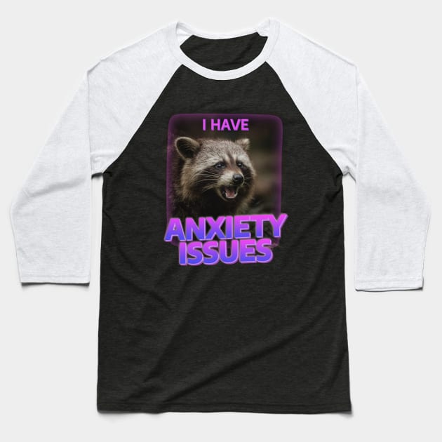 I&#39have anxiety issues, raccoon Baseball T-Shirt by Dfive